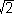 sqrt(2)
